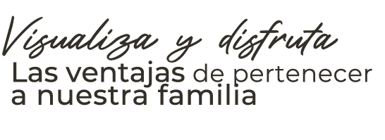 Visualiza y disfruta Las ventajas de pertenecer a nuestra familia