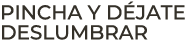 Pincha y d jate deslumbrar