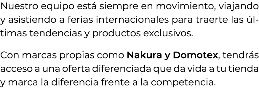 Nuestro equipo est siempre en movimiento, viajando y asistiendo a ferias internacionales para traerte las  ltimas te...