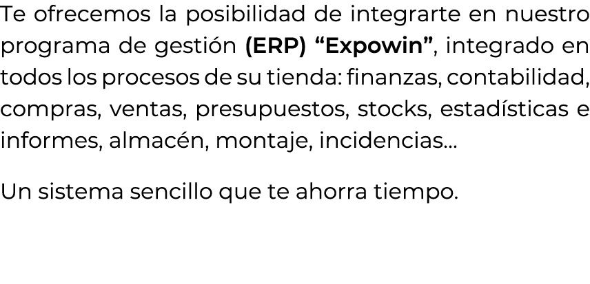 Te ofrecemos la posibilidad de integrarte en nuestro programa de gesti n (ERP) “Expowin”, integrado en todos los proc...