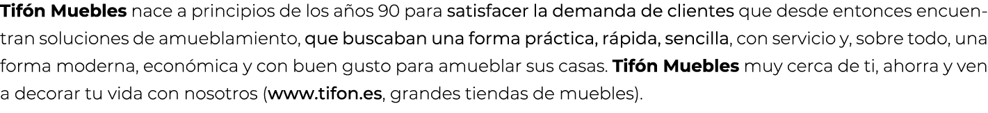 Tif n Muebles nace a principios de los a os 90 para satisfacer la demanda de clientes que desde entonces encuentran s...