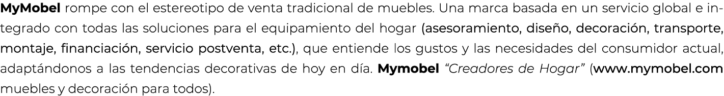 MyMobel rompe con el estereotipo de venta tradicional de muebles. Una marca basada en un servicio global e integrado ...