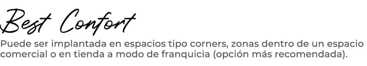 Best Confort Puede ser implantada en espacios tipo corners, zonas dentro de un espacio comercial o en tienda a modo d...